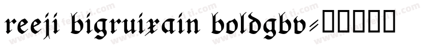 reeji bigruixain boldgbv字体转换